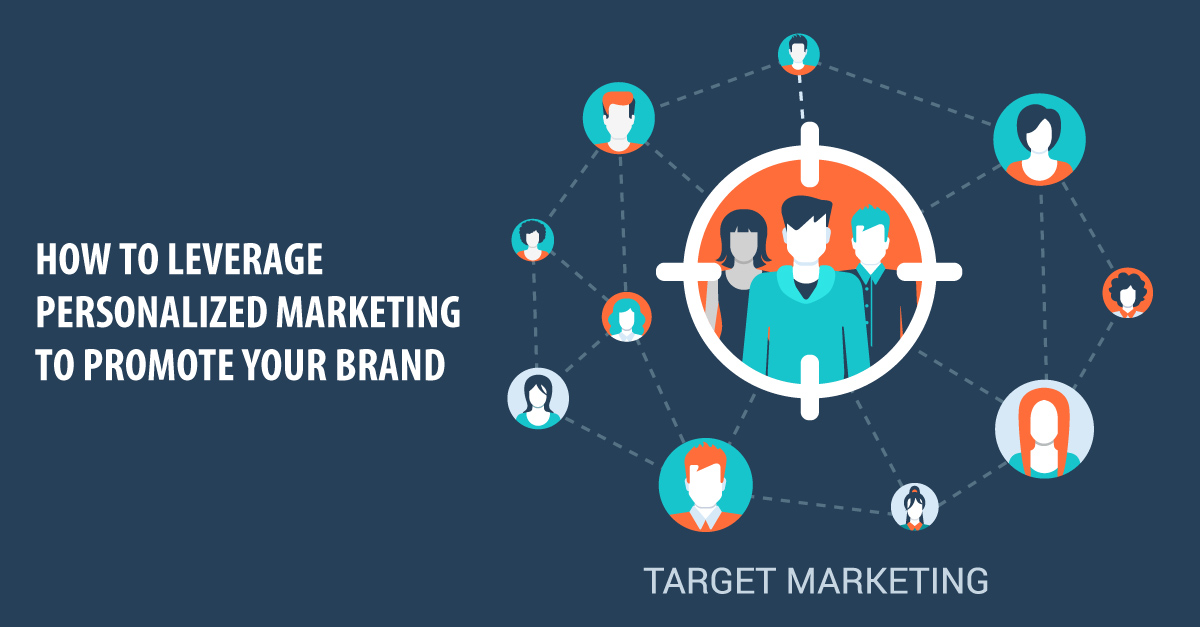 HOW TO LEVERAGE PERSONALIZED MARKETING TO PROMOTE YOUR BRAND