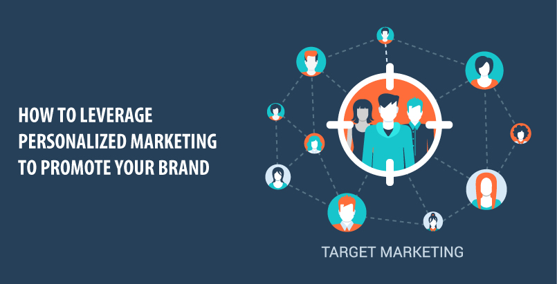HOW TO LEVERAGE PERSONALIZED MARKETING TO PROMOTE YOUR BRAND