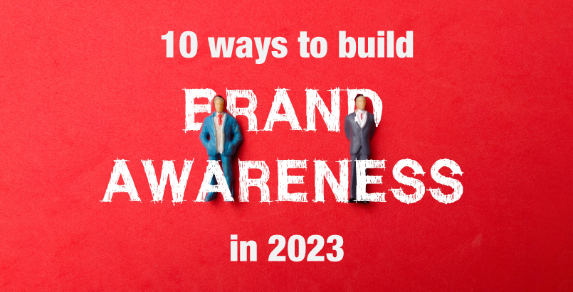 10 ways to build brand awareness in 2023