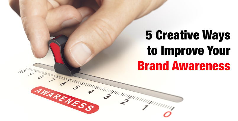 5 Creative Ways to Improve Your Brand Awareness